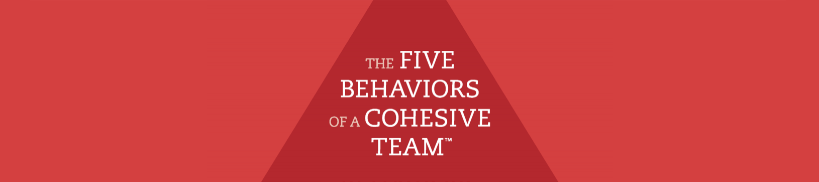 The Five Behaviors of a Cohesive Team
